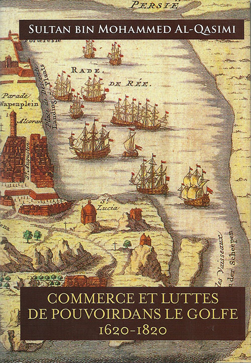 Commerce Et Luttes De Pouvoirdans Le Golfe 1620 - 1820