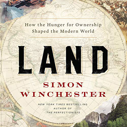 Land : How The Hunger For Ownership Shaped the Modern World