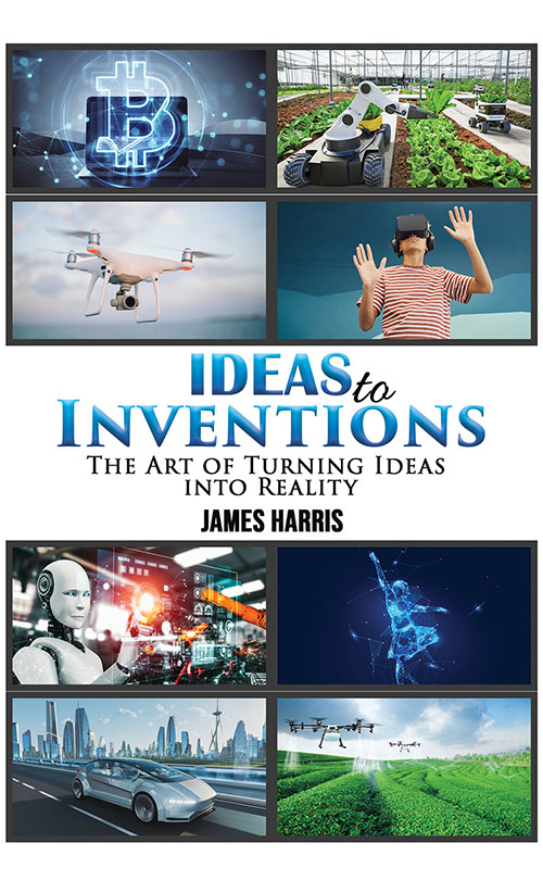 Ideas To Inventions : The Art Of Turning Ideas Into Reality