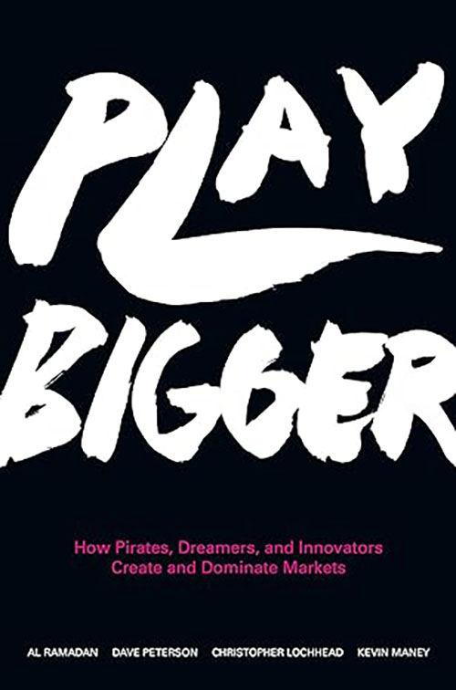 Play Bigger : How Pirates, Dreamers, and Innovators Create and Dominate Markets