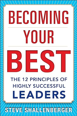 Becoming Your Best : The 12 Principles of Highly Successful Leaders