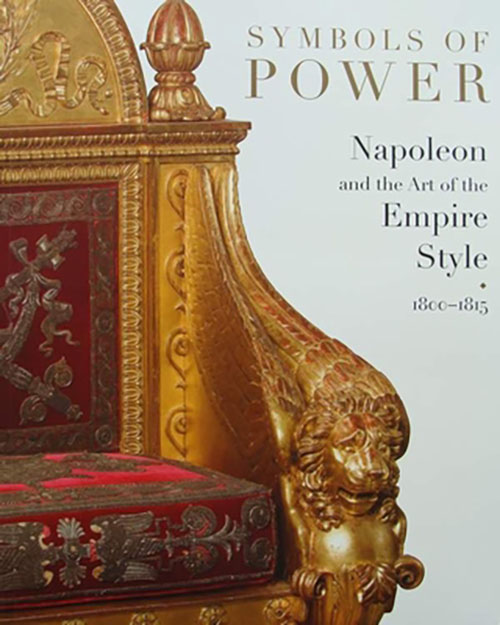 Symbols Of Power : Napoleon And The Art Of The Empire Style 1800 - 1815