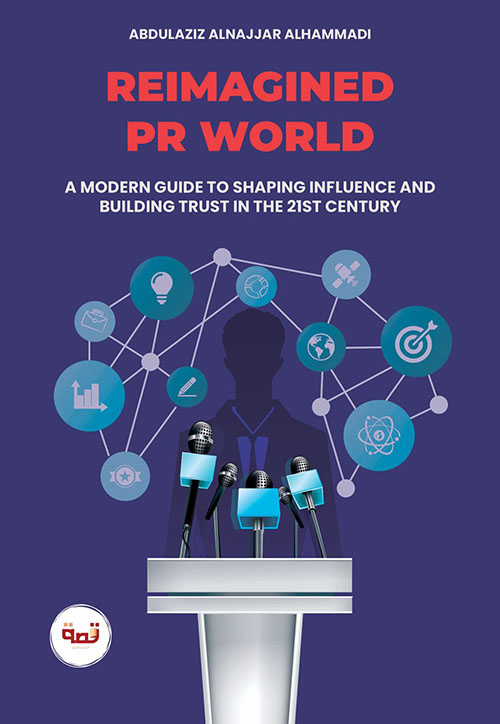 Reimagined Pr World - A Modern Guide To Shaping Influence And Building Trust In The 21ST Century