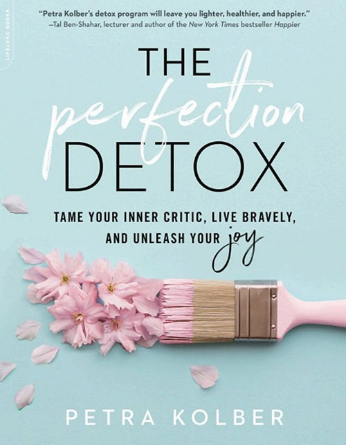 The Perfection Detox - Tame Your Inner Critic, Live Bravely, And Unleash Your Joy