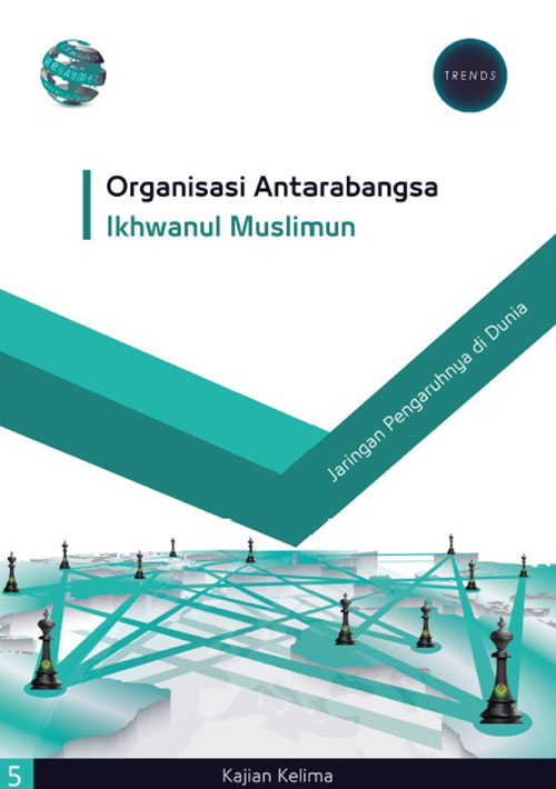 Kajian Kelima : Organisasi Antarabangsa Ikhwanul Muslimun: Jaringan Pengaruhnya di Dunia