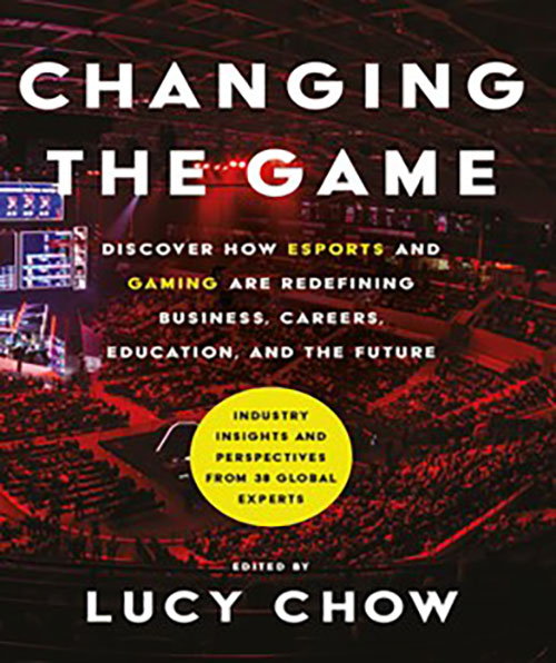 Changing the Game: Discover how Esports and Gaming are Redefining Business, Careers, Educatiom and the Future