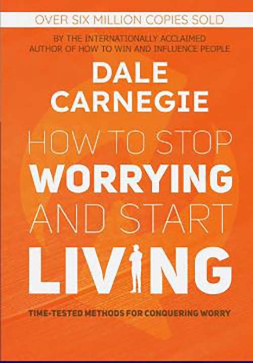 HOW TO STOP WORRYING AND START LIVING
