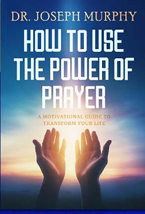 HOW TO USE THE POWER OF PRAYER
