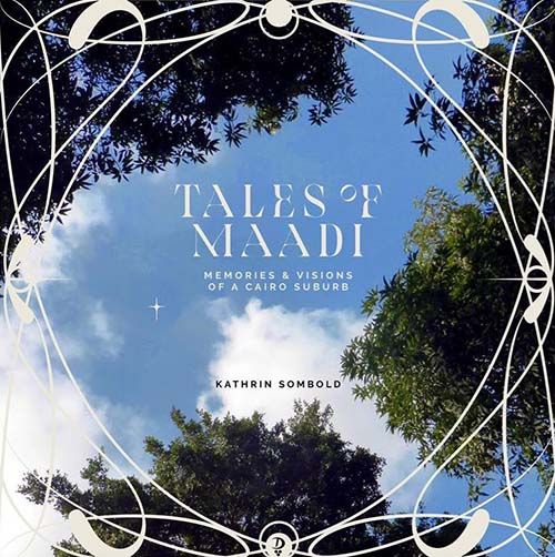 Tales of Maadi: Memories and visions of a Cairo Suburb