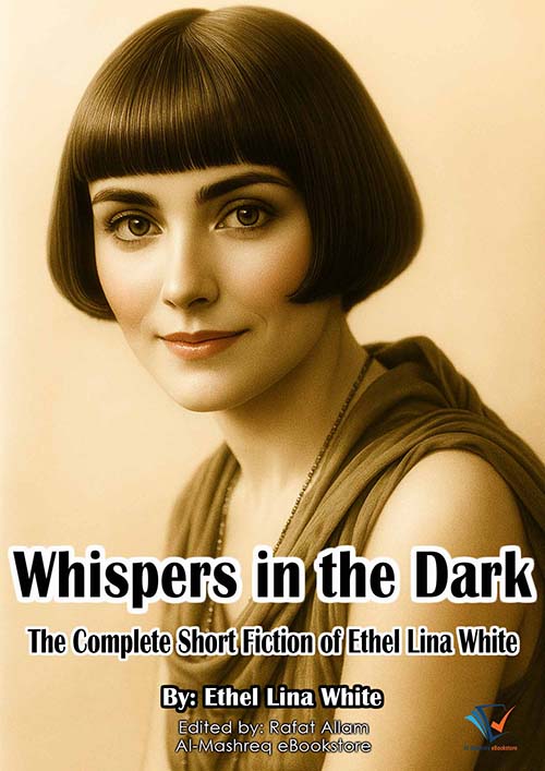 Whispers in the Dark ;The Complete Short Fiction Of Ethel Lina White
