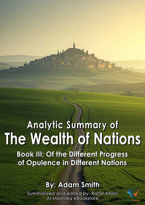 Analytic Summary of The Wealth of Nations Book lll : Of the Different Progress Of Opulence in Different Nations