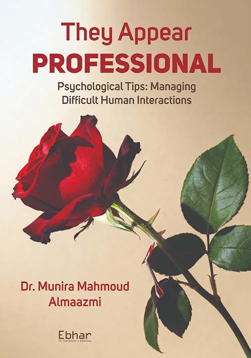 They Appear PROFESSIONNAl ; Psychological Tips ; Managing Difficult Human Interactions
