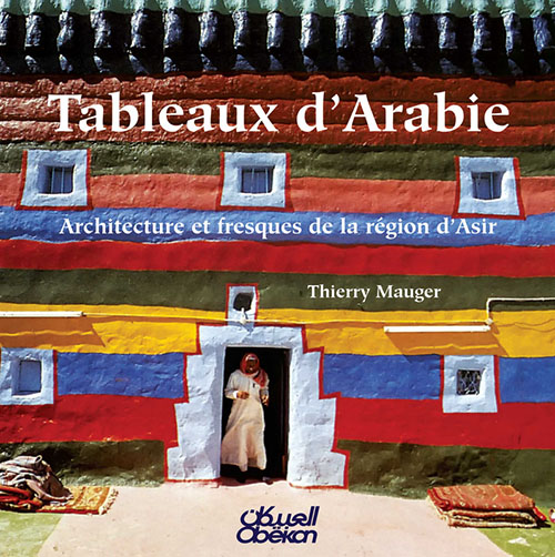 Tableaux d"Arabie : Architecture et fresques de la region d"Asir
