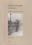 Antoun Saadeh A Biography, Volume I