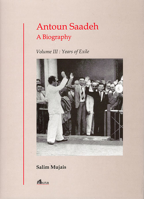 Antoun Saadeh A Biography, Volume III