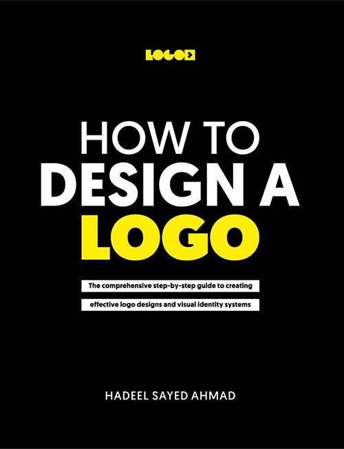 HOW TO DESIGN A LOGO ; The comprehensive step-by-step guide to creating effective logo designs and visual identity systems