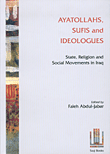 AYATOLLAHS, SUFIS and IDEOLOGUES: State, Religion and Social Movements in Iraq