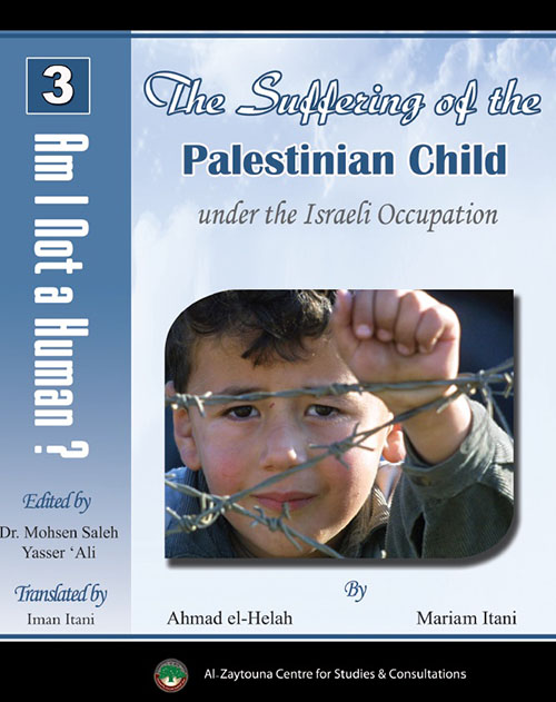 The Suffering of the Palestinian Child ; under the Israeli Occupation