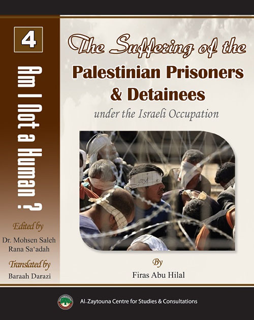 The Suffering of the Palestinian Prisoners & Detainees ; under the Israeli Occupation