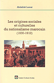 Les origines sociales et culturelles du nationalisme marocain (1830 - 1912)
