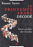 Le printemps arabe decode; faces cachees des revoltes