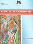 A WALTZ OF FOOLISHNESS