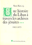 Une Histoire Du Liban a Travers Les Archives Des Jesuites (1863 - 1873)