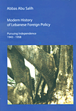 Modern History of Lebanese Foreign Policy - Pursuing Independence 1943 - 1958