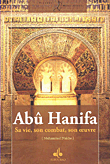 Abu Hanifa - Sa vie, son combat, son oeuvre