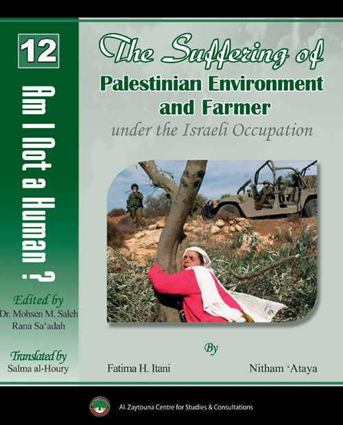 The Suffering of the Palestinian Environment and Farmer ; Under the Israeli Occupation