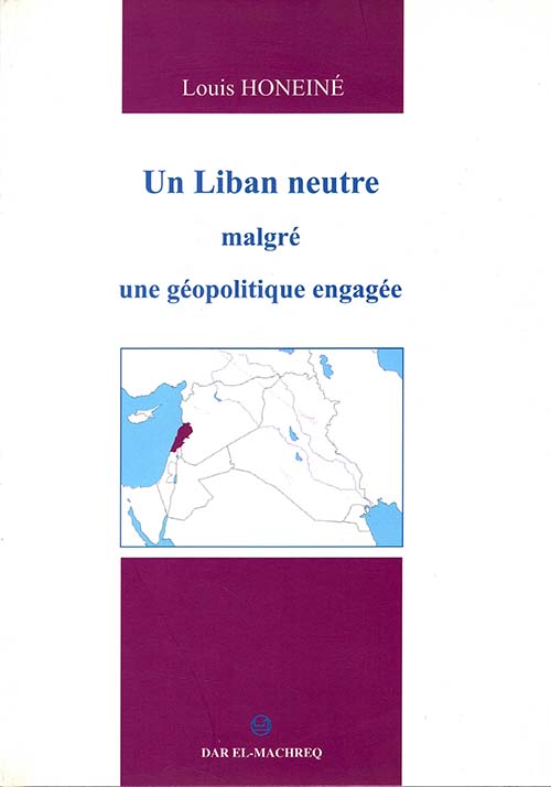 Un Liban Neutre Malgre Une Geopolitique Engagee