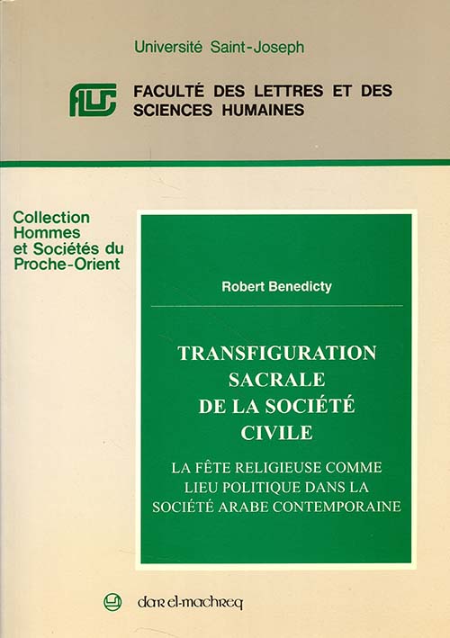 Transfiguration Sacrale De La Societe Civile - La Fete Religieuse Comme Lieu Politique Dans La Societe Arabe Contemporaine