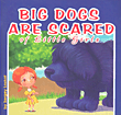 Big Dogs are scared of little girls