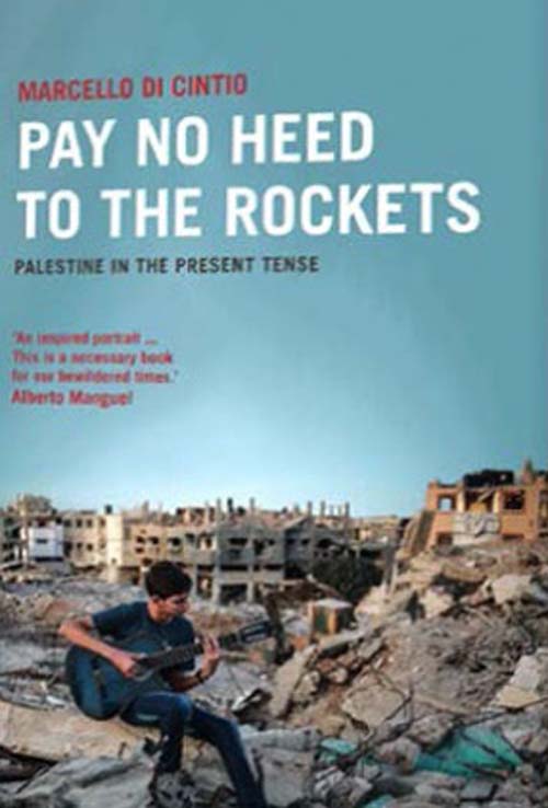 Pay No Heed to the Rockets , Palestine in the Present Tense