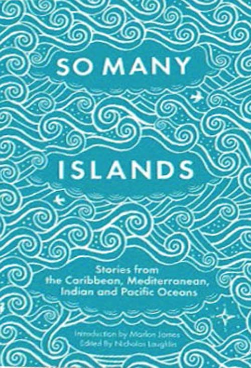 So Many Islands , Stories from the Caribbean ,  Mediterranean , Indian and Pacific Oceans
