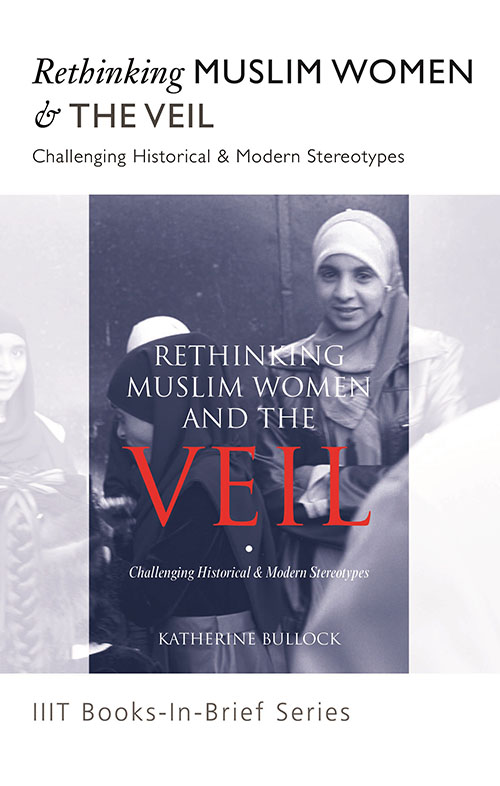 Books-In-Brief : Rethinking Muslim Women & The Veil: Challenging Historical & Modern Stereotypes