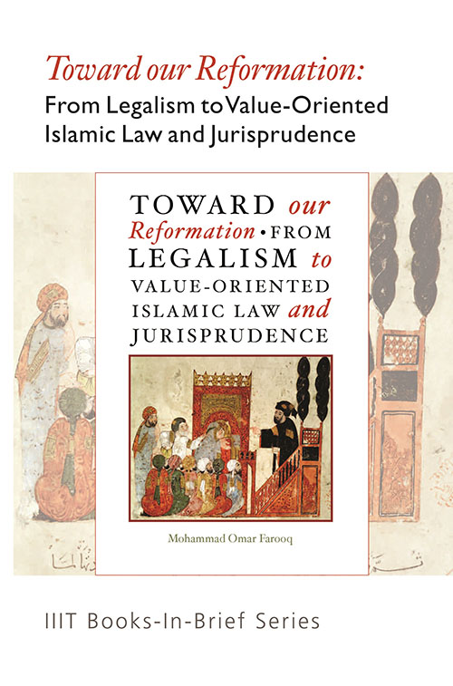 Books-In-Brief : Toward our Reformation: From Legalism to Value Oriented Islamic Law and Jurisprudence