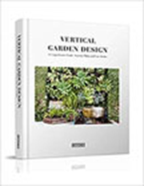 "Vertical Garden Design ： A Comprehensive Guide: Systems, Plants and Case Studies"