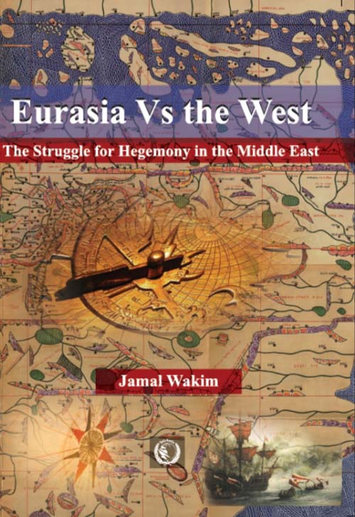 Eurasia Vs the West - The Struggle For Hegemony In The Middle East