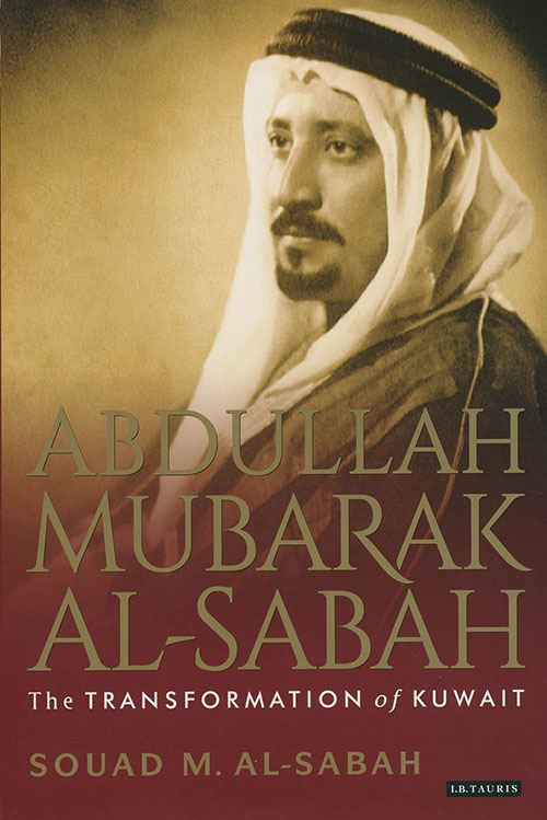 ABDULLAH MUBARAK AL-SABAH ؛ The TRANSFORMATION of KUWAIT