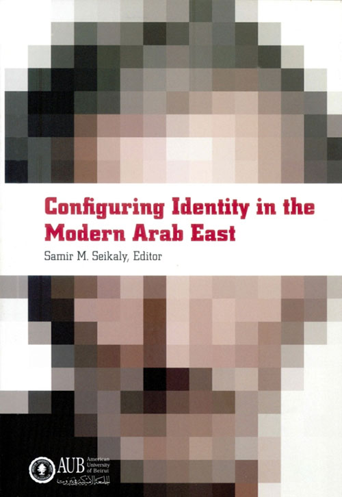 Configuring Identity in the Modern Arab East (HC)