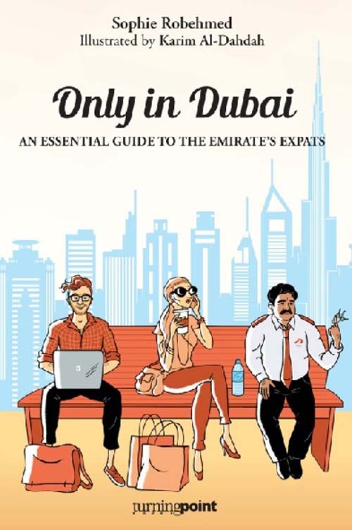 Only in Dubai – An Essential
Guide to the Emirate’s Expats