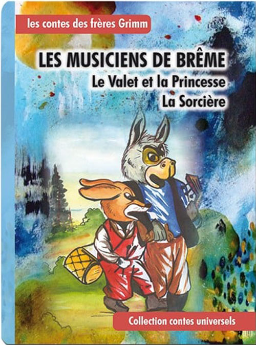 Les Contes des Freres Grimm : Les Musiciens De Breme ; Le Valet et la Princesse La Sorcriere