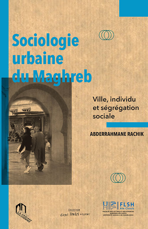 Sociologie Urbaine Du Maghreb
Ville, Individu Et Ségrégation Sociale