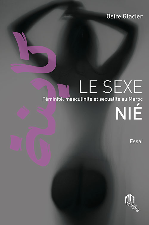 Le Sexe Nié féminité, Masculinité Et Sexualité Au Maroc