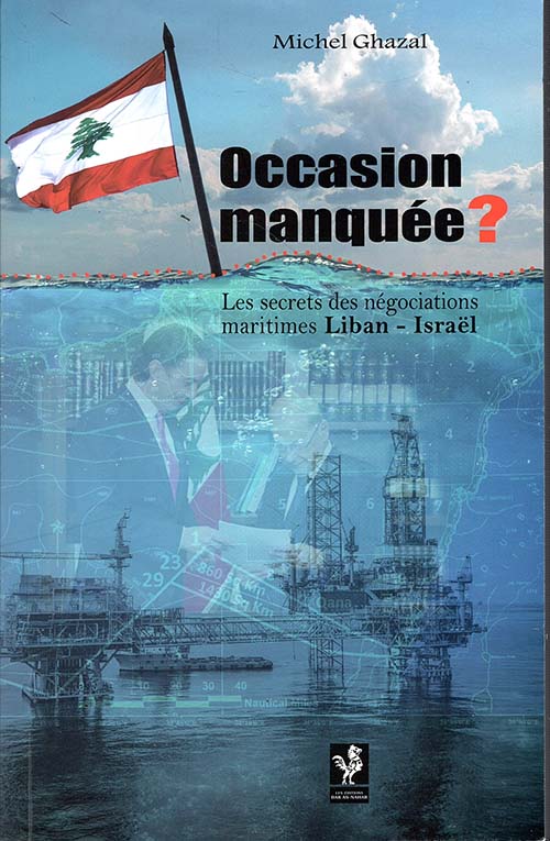 Occasion manquee ؛ les secrets des negociations maritimes liban - israel