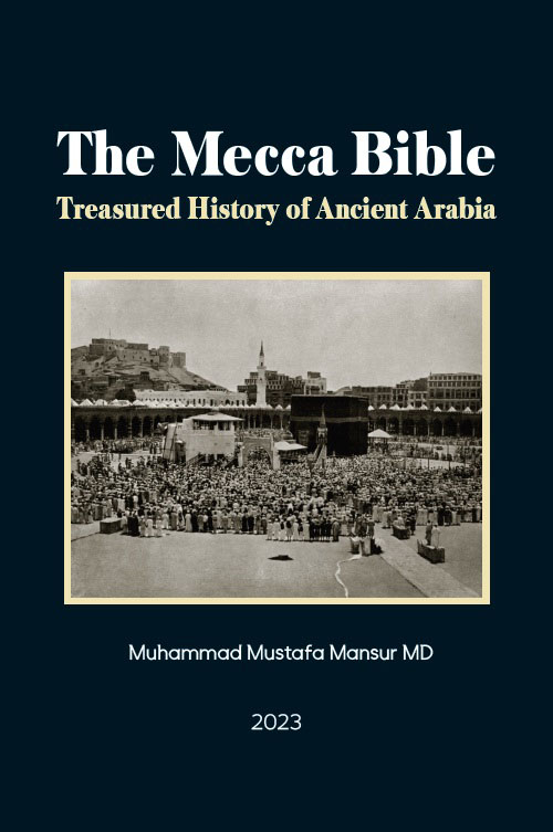The Mecca Bible ; Treasured History of Ancient Arabia