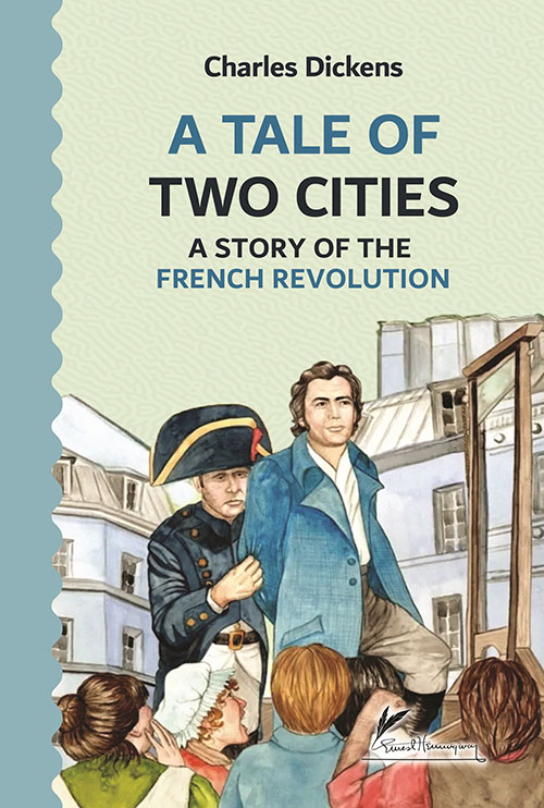 A TALE OF TWO CITIES ; A STORY OF THE FRENCH REVOLUTION