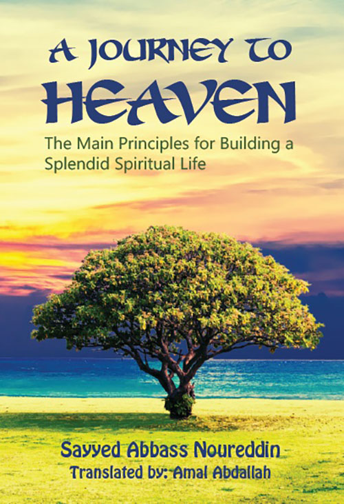 A JOURNEY TO HEAVEN ; The Main Principles for Building a Splendid Spiritual Life