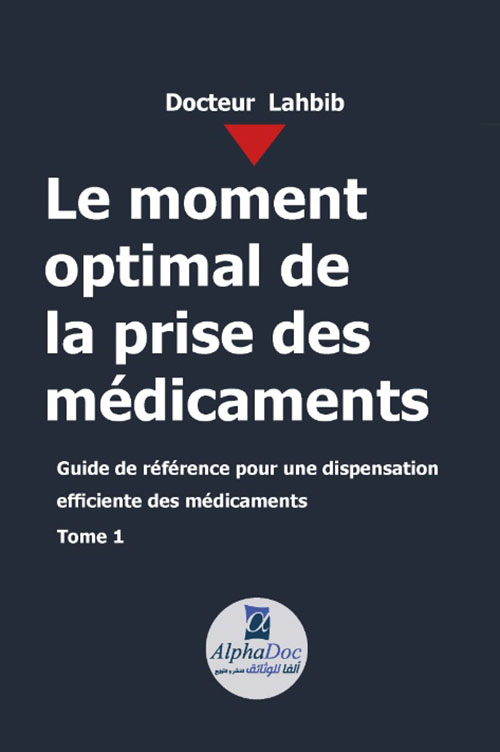 Le moment optimal de la prise des médicaments - guide de référence pour une dispensation efficiente des médicaments -Tome1